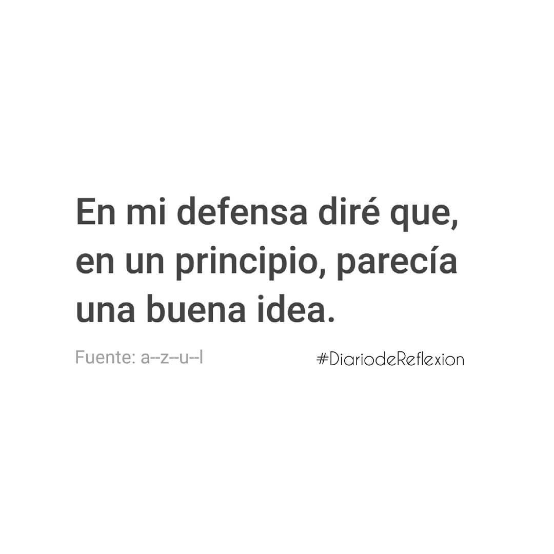 En mi defensa diré que, en un principio, parecía una buena idea.