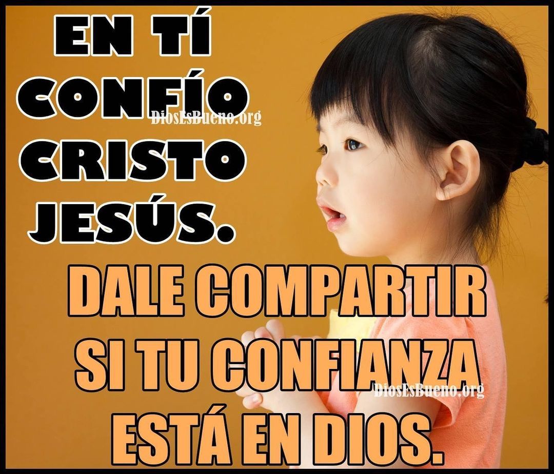 En ti confío Cristo Jesús. Dale compartir si tu confianza está en Dios.