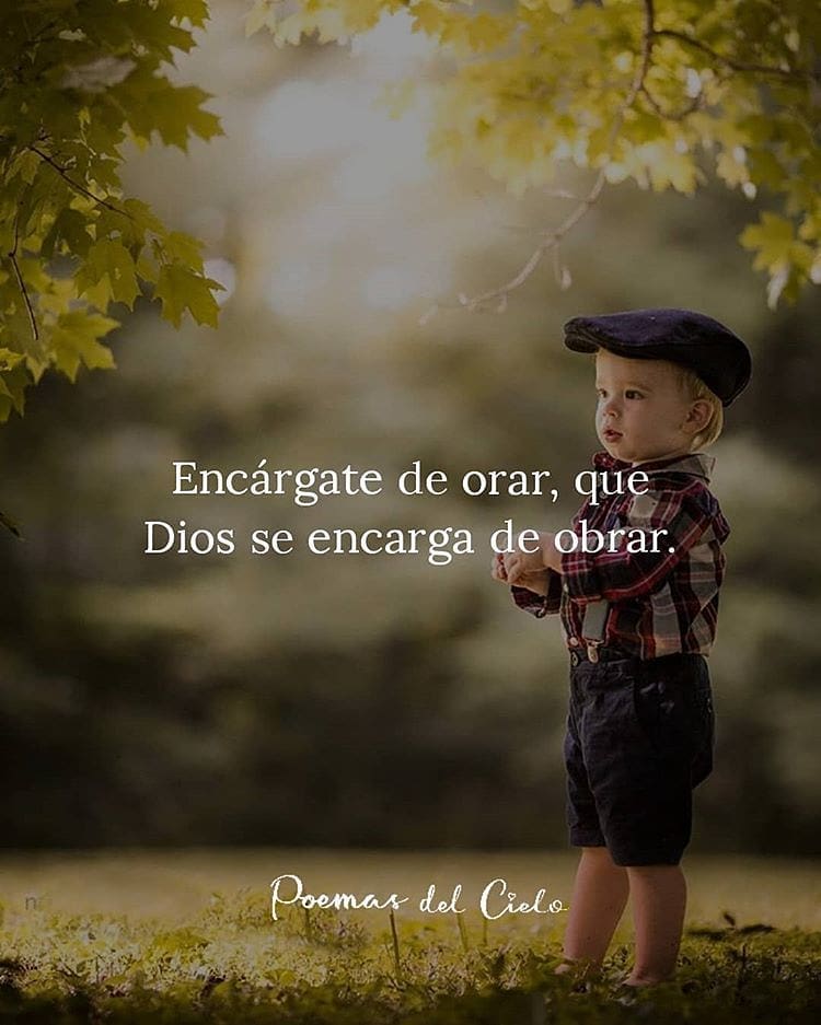 Encárgate de orar, que Dios se encarga de obrar.