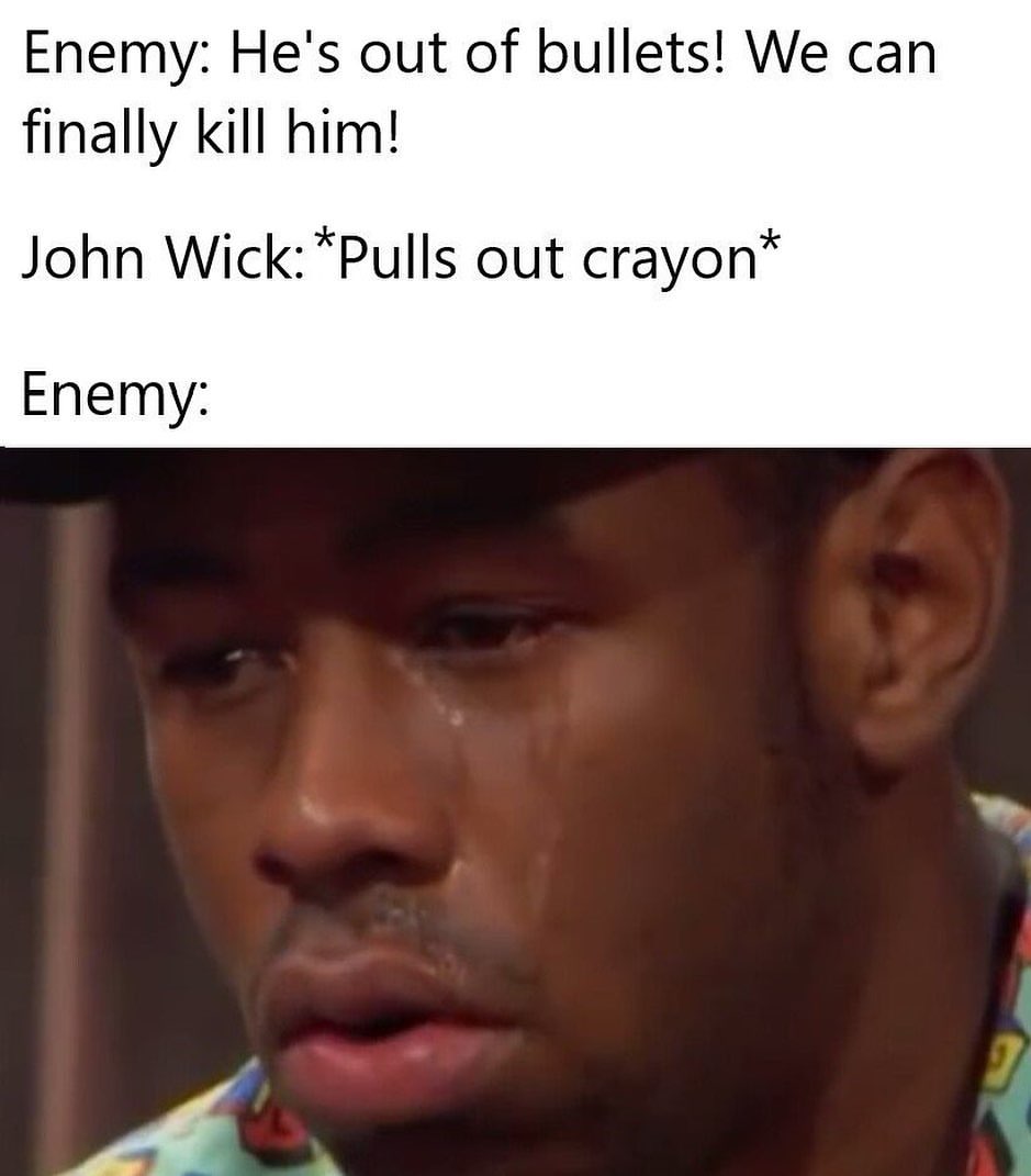 Enemy: Hels out of bullets! We can finally kill him! John Wick: *Pulls ...