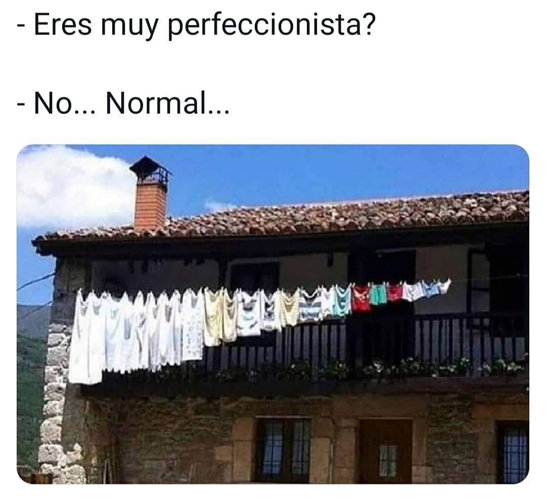¿Eres muy perfeccionista?  No... Normal...