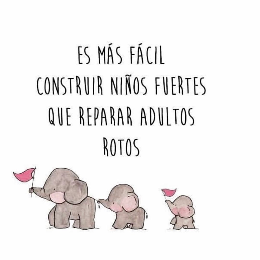 Es más fácil construir niños fuertes que reparar adultos rotos.