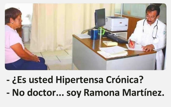 - ¿Es usted Hipertensa Crónica?  - No doctor... soy Ramona Martínez.