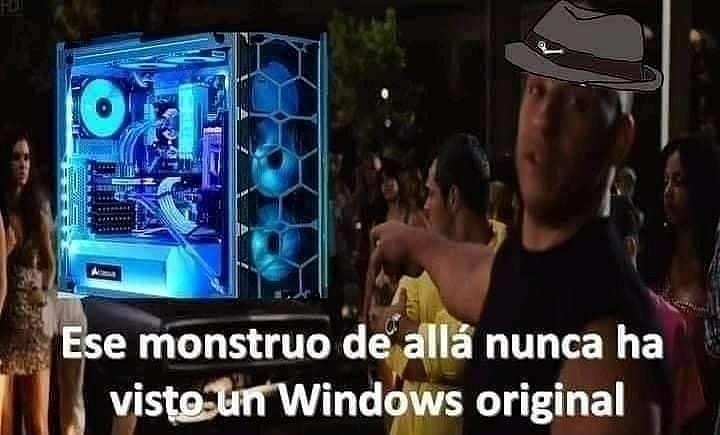 Ese monstruo de allá nunca ha visto un Windows original.