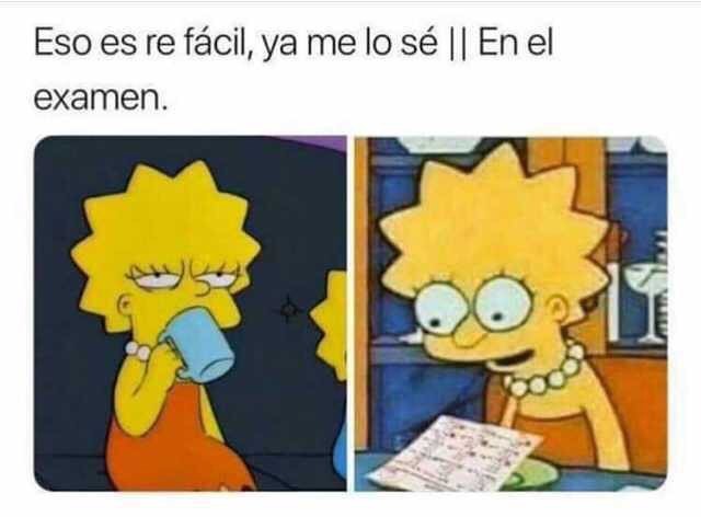 Eso es re fácil, ya me lo sé. // En el examen.