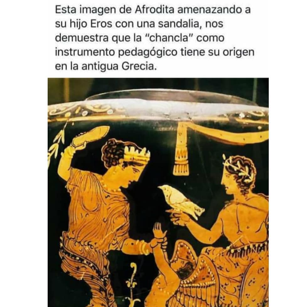 Esta imagen de Afrodita amenazando a su hijo Eros con una sandalia, nos demuestra que la "chancla" como instrumento pedagógico tiene su origen en la antigua Grecia.