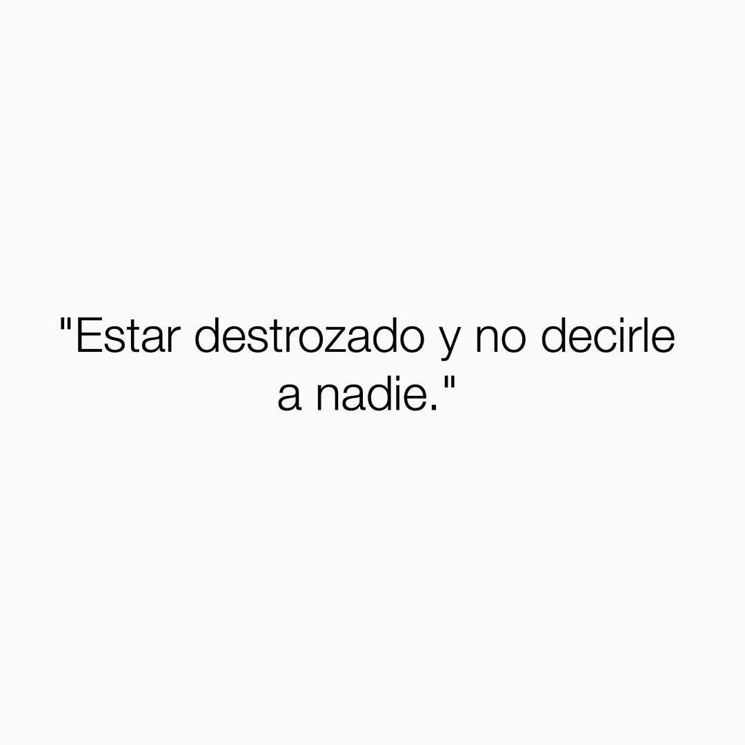 Estar destrozado y no decirle a nadie.