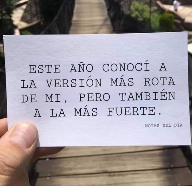 Este año conocí a la versión  más rota de mí, pero también a la más fuerte.