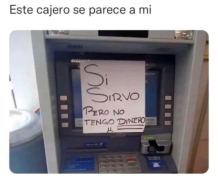 Este Cajero Se Parece A Mí Sí Sirvo Pero No Tengo Dinero Memes