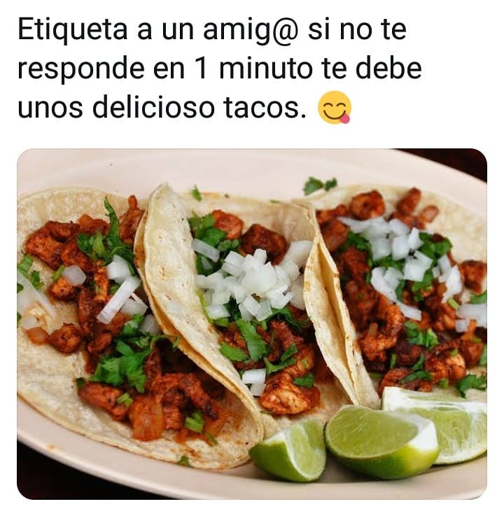 Etiqueta A Un Amig Si No Te Responde En 1 Minuto Te Debe Unos Delicioso Tacos Memes 