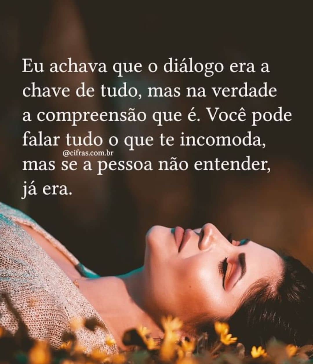 Eu achava que o diálogo era a chave de tudo, mas na verdade a compreensão que é. Você pode falar tudo o que te incomoda, mas se a pessoa não entender, já era.