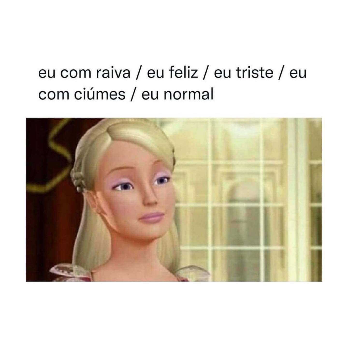 Eu com raiva / Eu feliz / Eu triste / Eu com ciúmes / Eu normal.