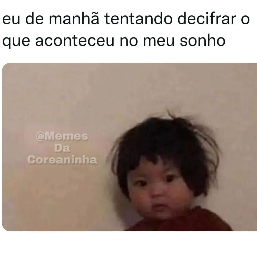 Eu de manhã tentando decifrar o que aconteceu no meu sonho.