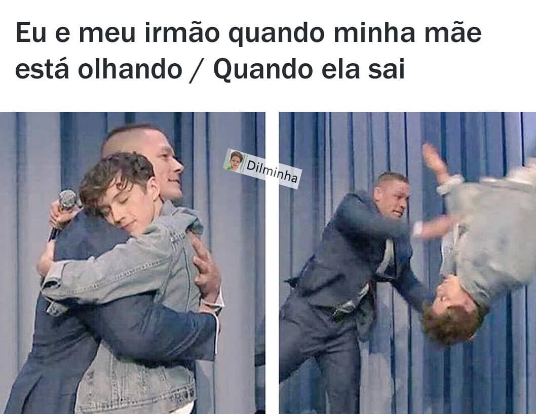 Eu e meu irmão quando minha mãe está olhando. / Quando ela sai.