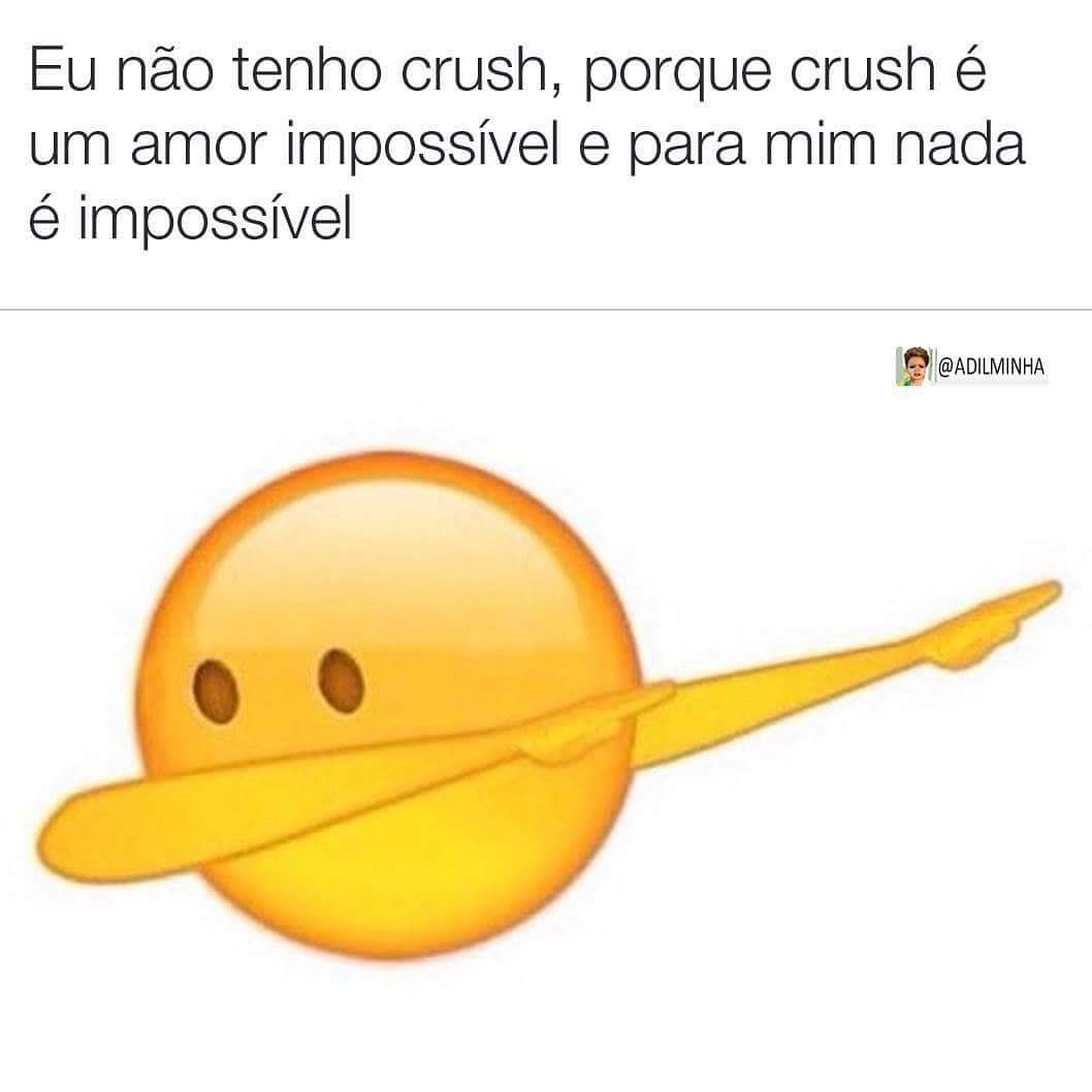 Eu N o Tenho Crush Porque Crush Um Amor Imposs vel E Para Mim Nada 