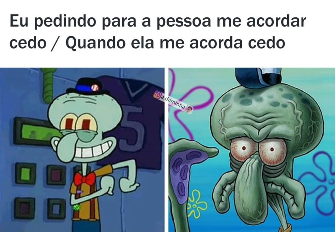 Eu Pedindo Para A Pessoa Me Acordar Cedo Quando Ela Me Acorda Cedo Memes