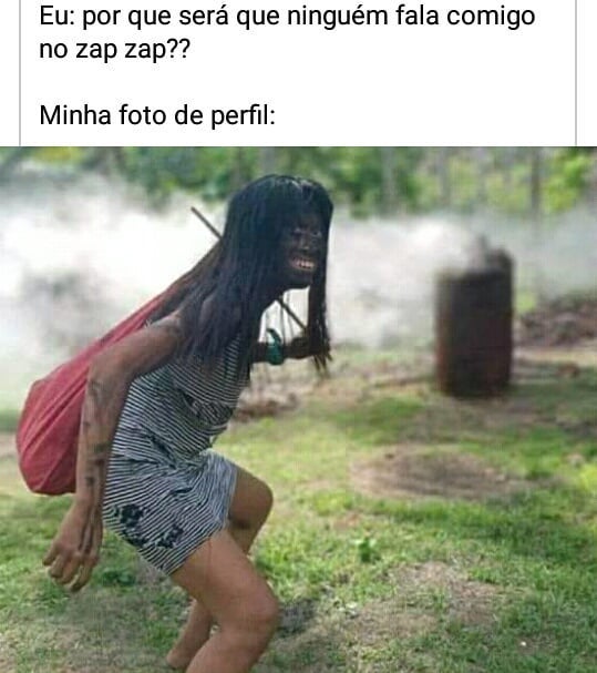 Eu: Por que será que ninguém fala comigo no zap zap?? Minha foto de perfil: