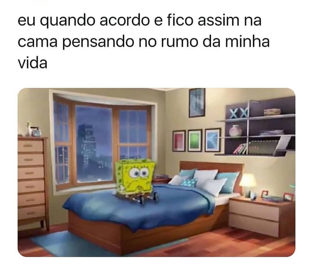 Eu Quando Acordo E Fico Assim Na Cama Pensando No Rumo Da Minha Vida Memes 6122