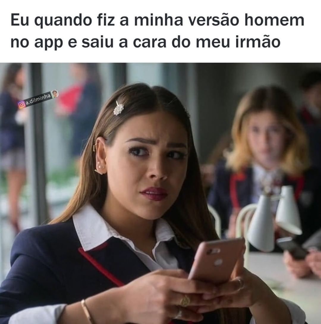 Eu quando fiz a minha versão homem no app e saiu a cara do meu irmão.