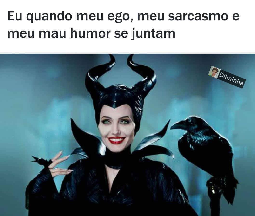 Eu quando meu ego, meu sarcasmo e meu mau humor se juntam.