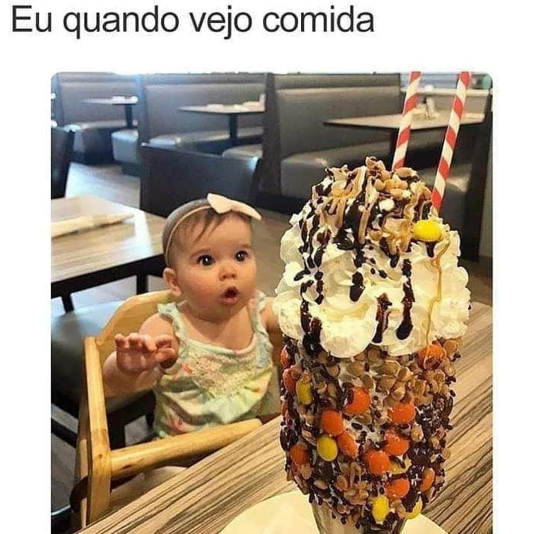 Eu quando vejo comida.