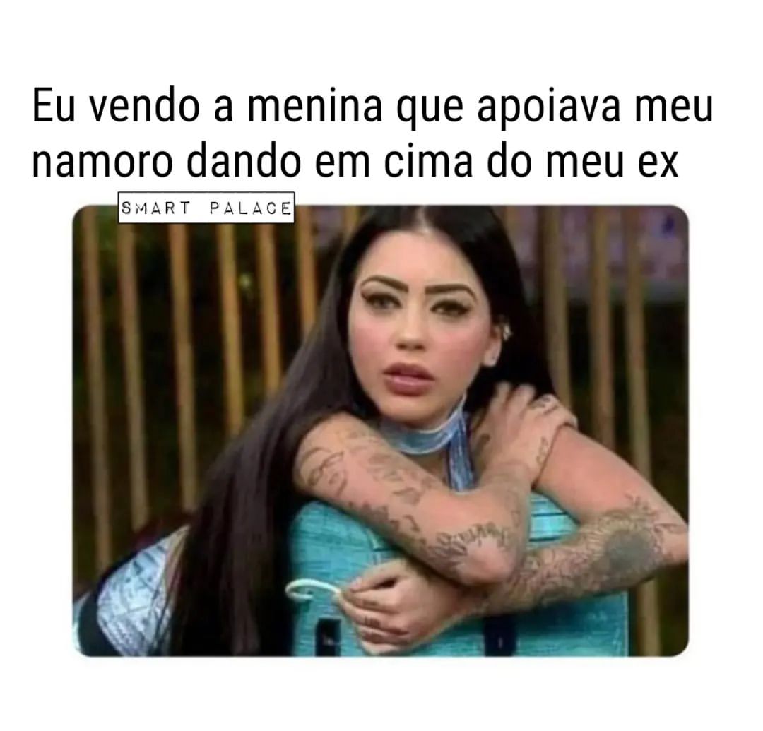 Eu Vendo A Menina Que Apoiava Meu Namoro Dando Em Cima Do Meu Ex Memes 