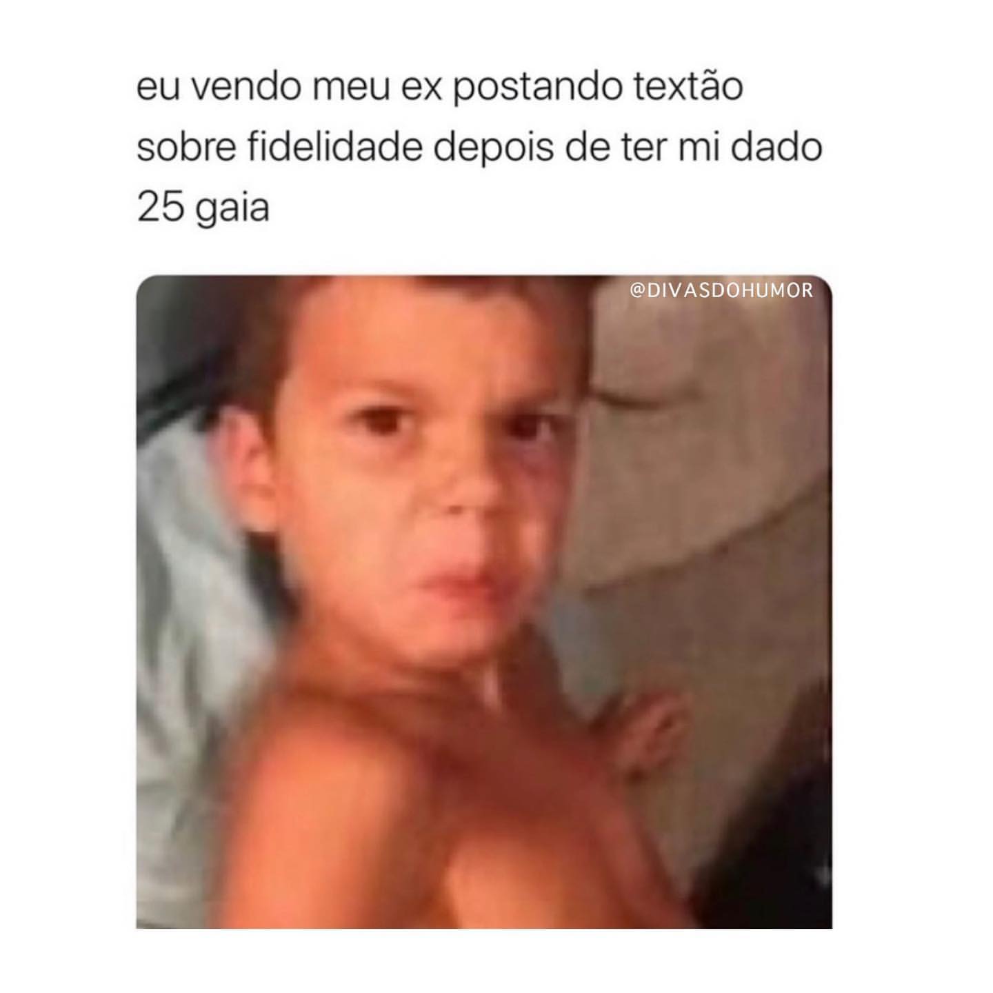 Eu vendo meu ex postando textão sobre fidelidade depois de ter mi dado 25 gaia.