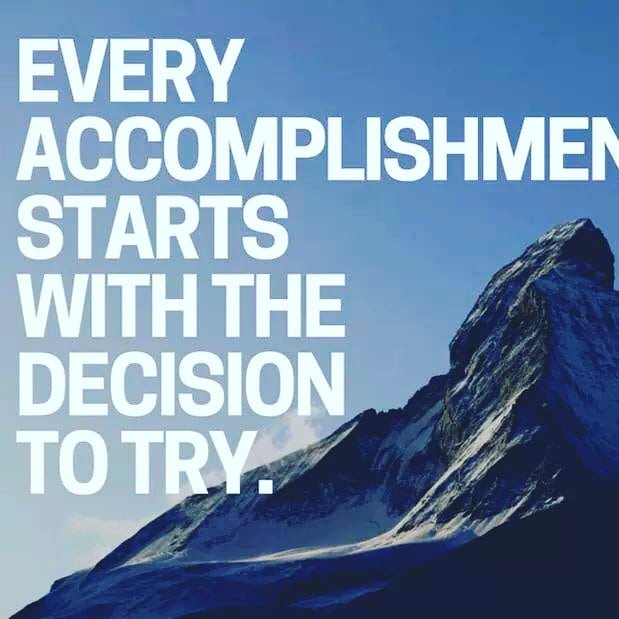 Every accomplishmen starts with the decision to try. - Phrases