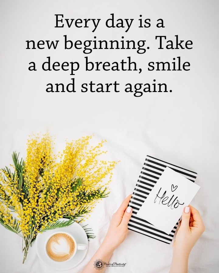 Every day is a new beginning. Take a deep breath, smile and start again.