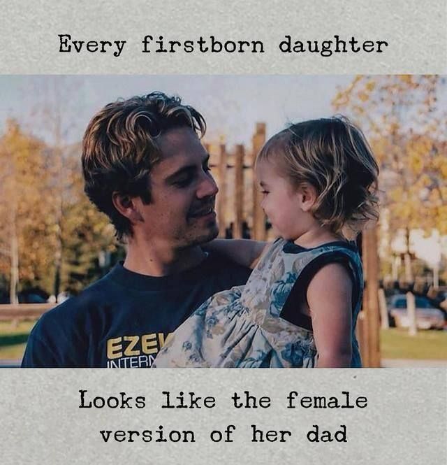 Every firstborn daughter looks like the female version of her dad ...