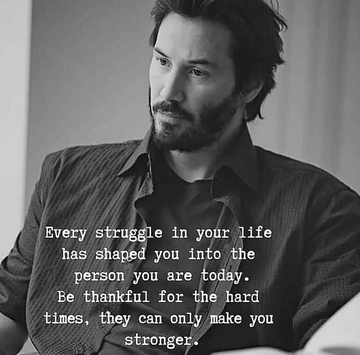 Every struggle in your life has shaped you into the person you are today. Be thankful for the hard times, they can only make you stronger.