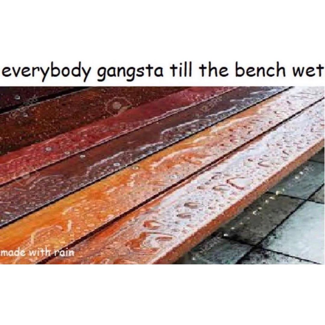 Everybody gangsta till the bench wet.