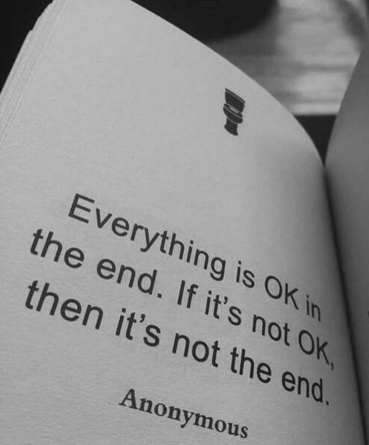 Everything is ok in the end. If it's not ok, then it's not the end.