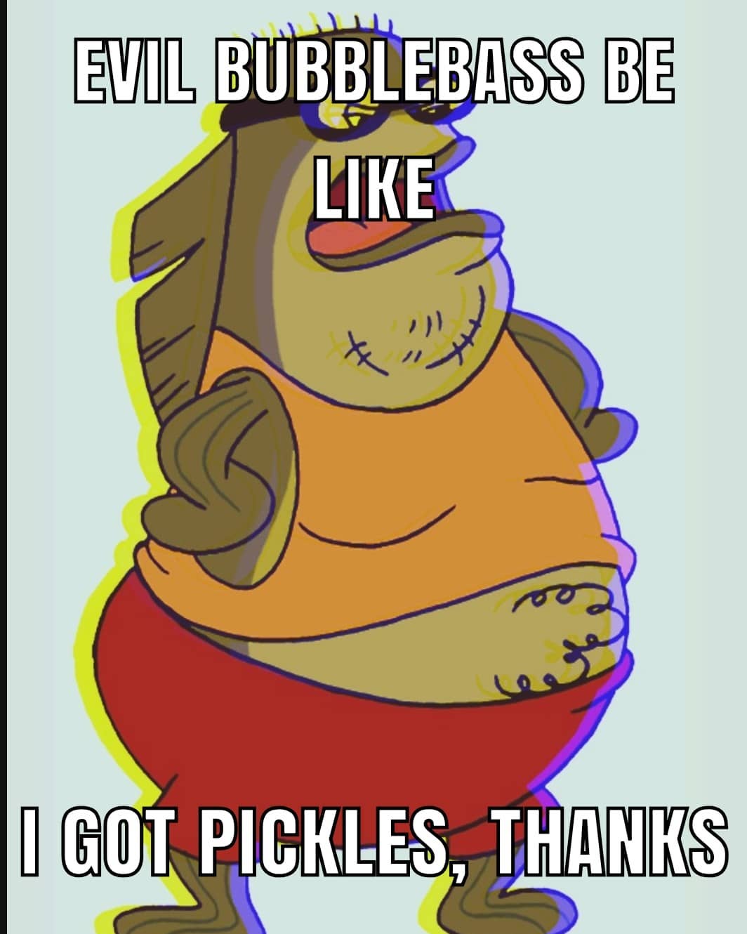 evil-bubblebass-be-like-i-got-pickles-thanks-funny