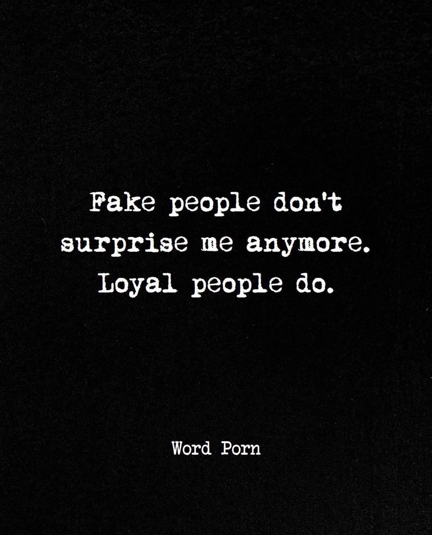 Fake people don't surprise me anymore. Loyal people do. - Phrases