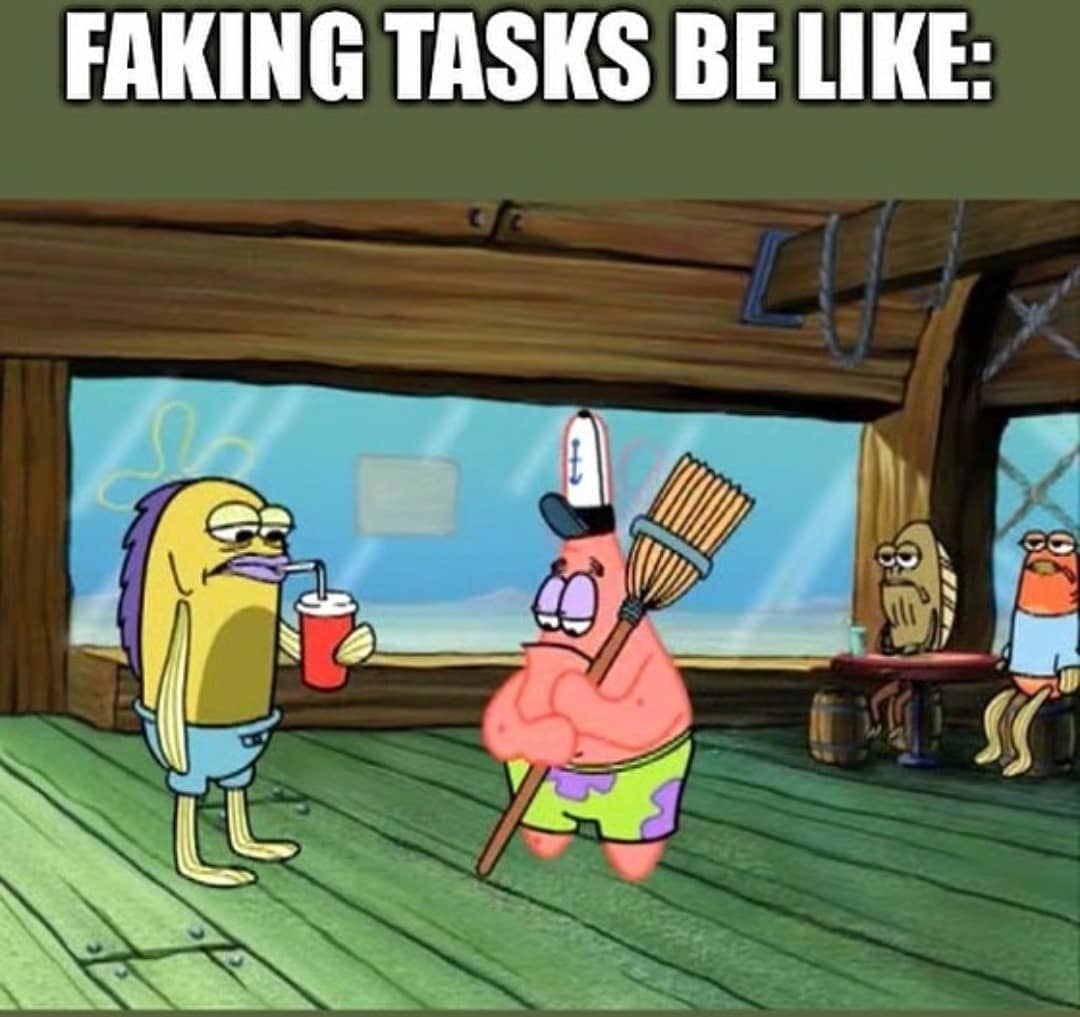 Faking tasks be like: