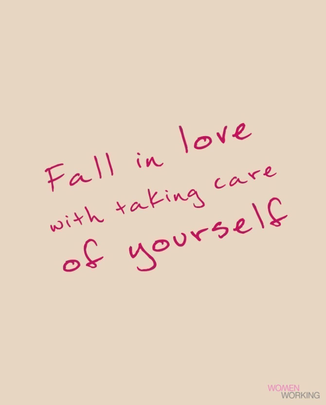 Fall in love with taking care of yourself.