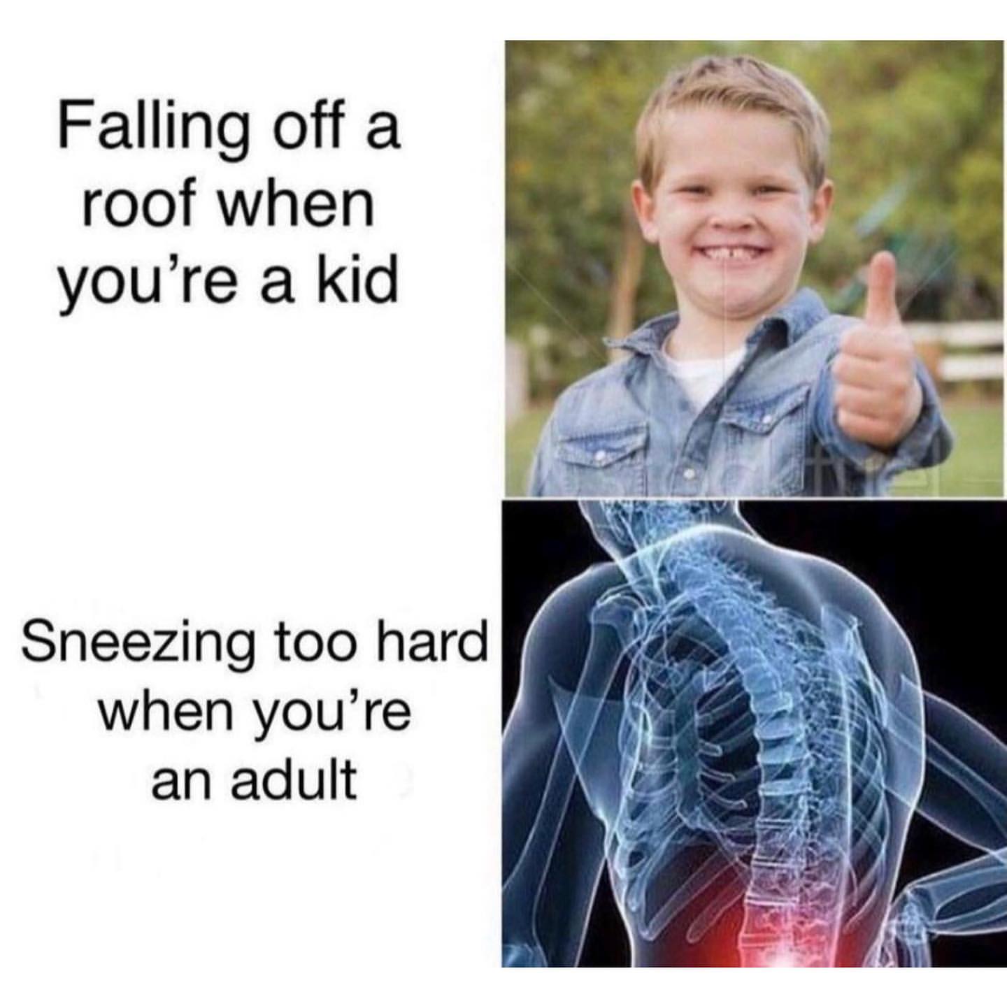 Falling off a roof when you're a kid. Sneezing too hard when you're an adult.