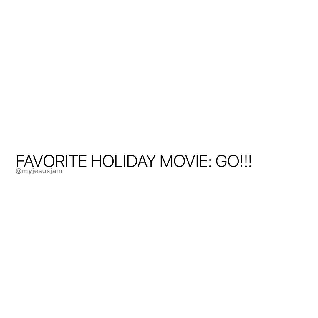 Favorite holiday movie: go!!