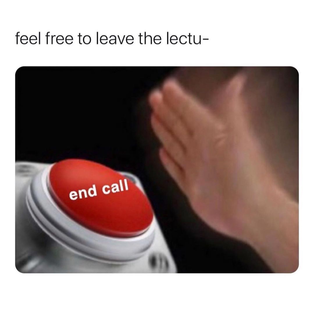 Feel free to leave the lectu— end call.