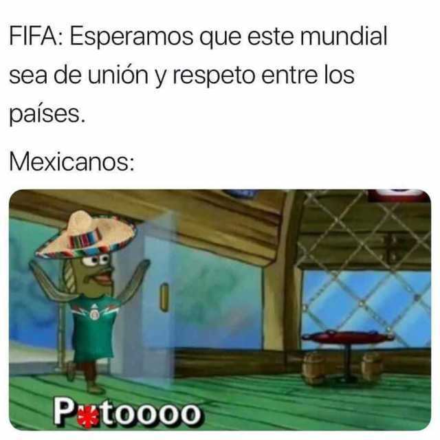 FIFA: Esperamos que este mundial sea de unión y respeto entre los países.  Mexicanos: Putoooo.