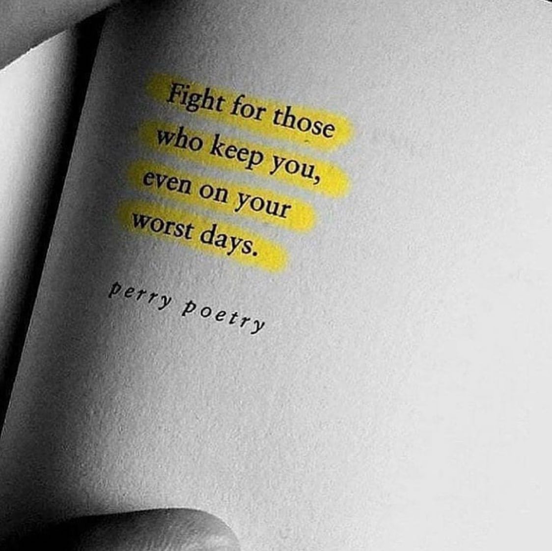 Fight for those who keep you even on your worst days.