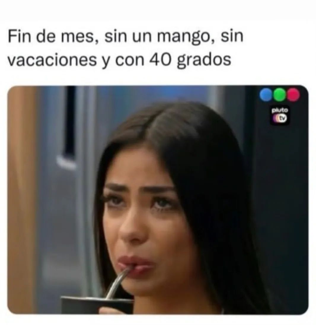 Fin de mes, sin un mango, sin vacaciones y con 40 grados.