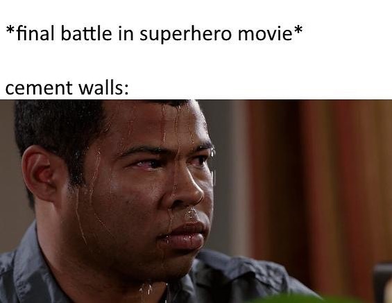*Final battle in superhero movie*  Cement walls: