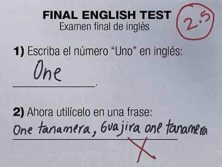 Final English test Examen final de inglés. 1) Escriba el número "Uno" en inglés: One. 2) Ahora utilícelo en una frase: One tanamera, guajira one tanamera.