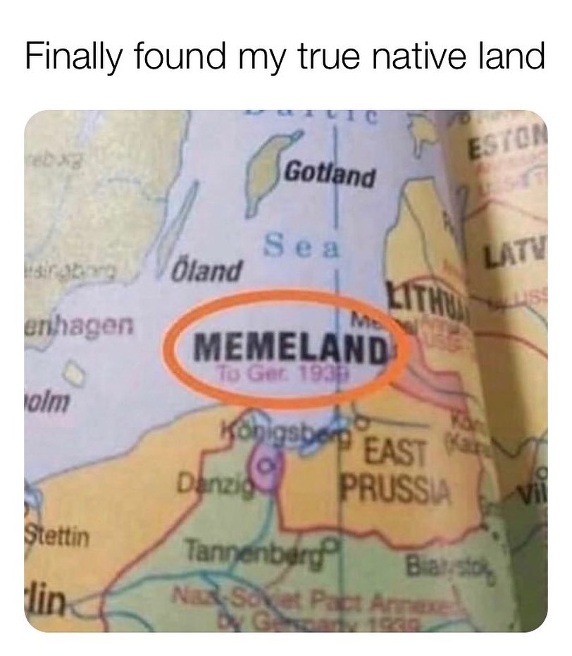 Finally found my true native land. Memeland.