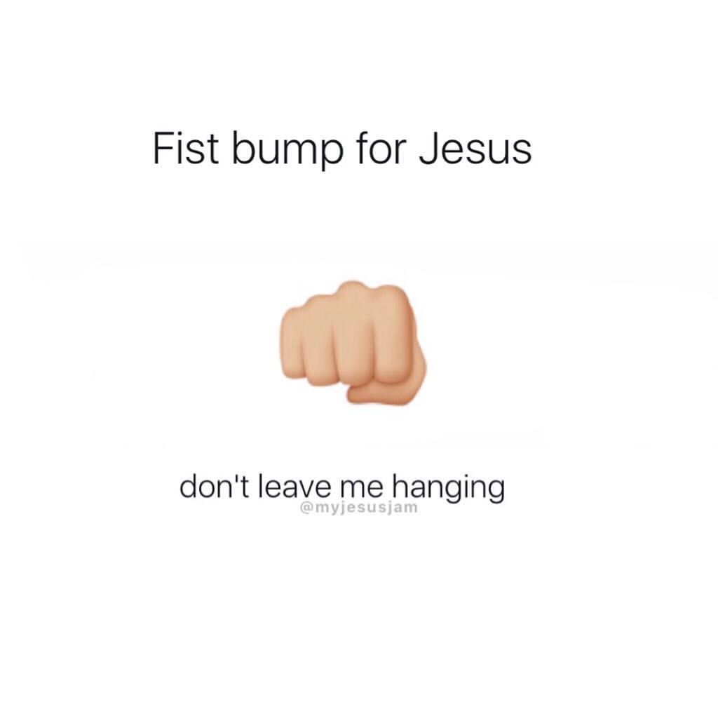 Fist Bump For Jesus Don t Leave Me Hanging Phrases