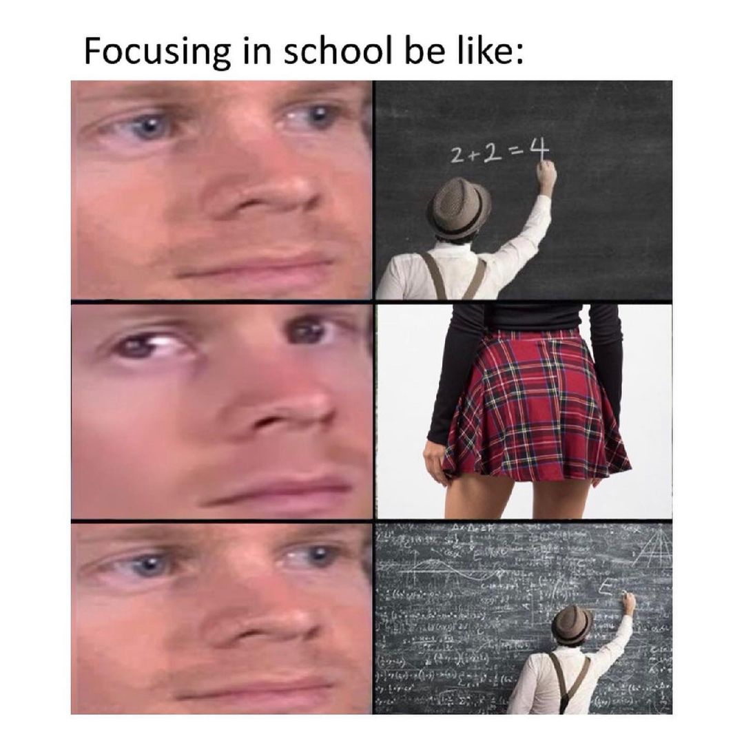 Focusing in school be like: