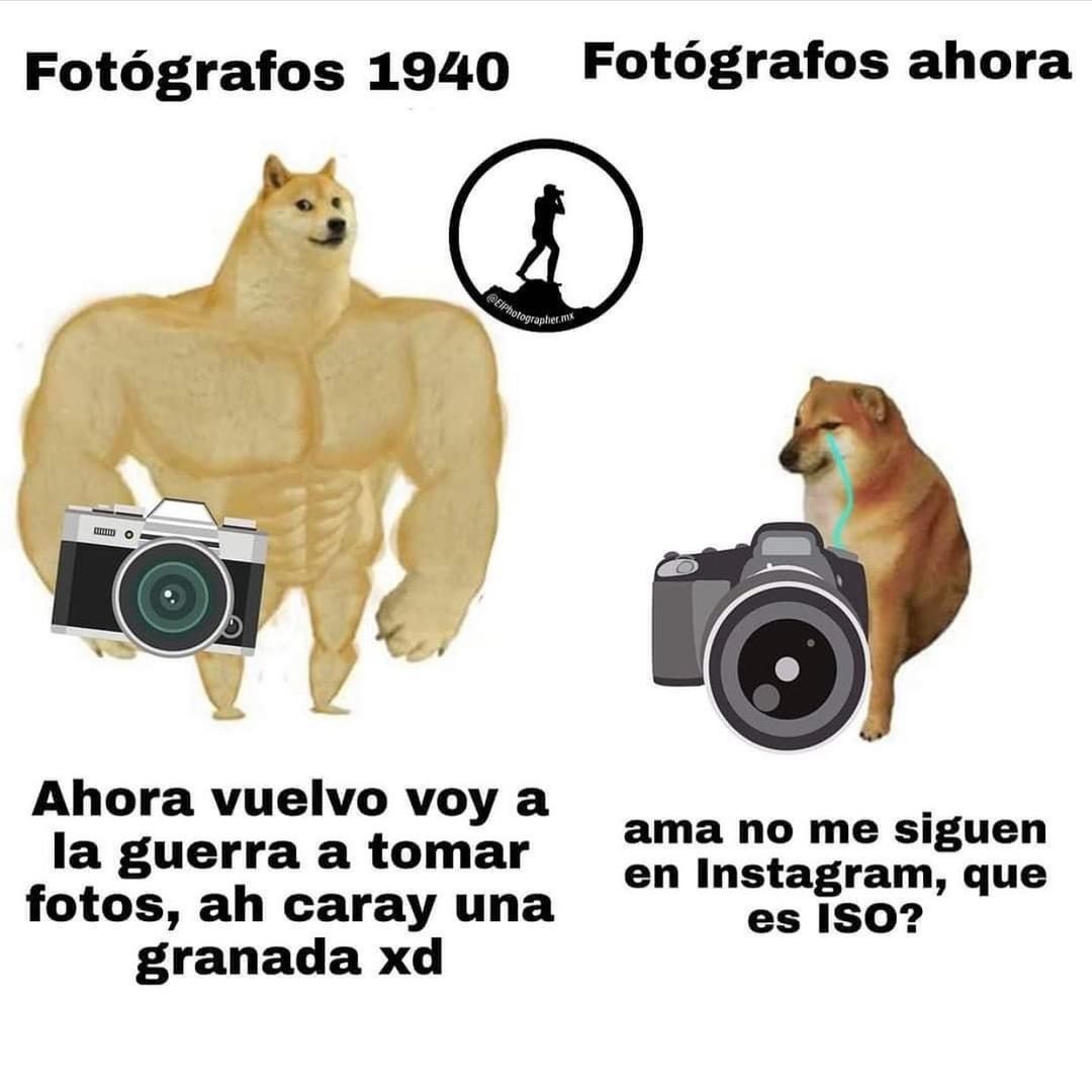 Fotógrafos 1940: Ahora vuelvo voy a la guerra a tomar fotos, ah caray una granada xd.  Fotógrafos ahora: ama no me siguen en Instagram, que es ISO?