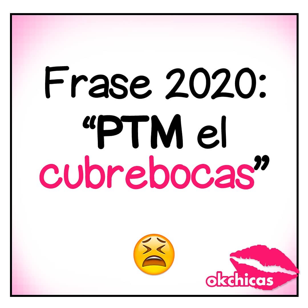 Frase 2020: "PTM el cubrebocas".